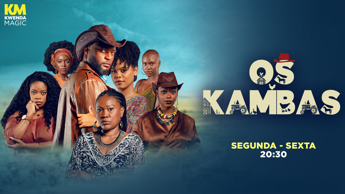 “Os Kambas” A nova novela do Kwenda Magic